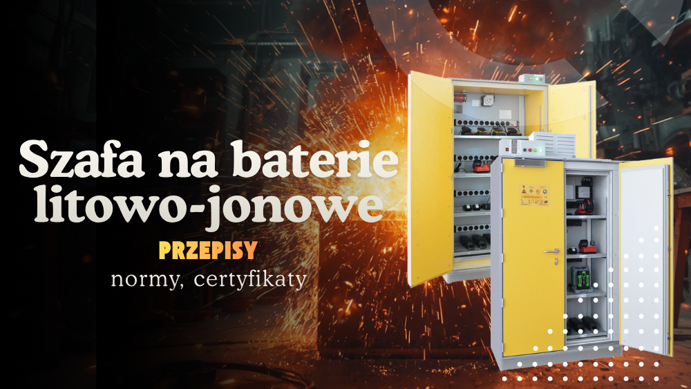 Szafa na baterie litowo-jonowe — przepisy, normy, certyfikaty i dobór