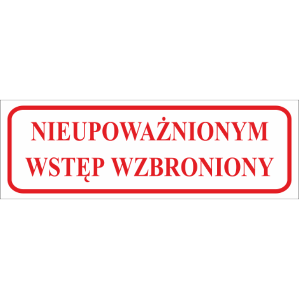 Znak informacyjny Nieupoważnionym wstęp wzbroniony 100x300mm P (108)