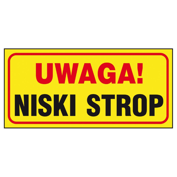 Znak informacyjny Uwaga niski strop 100x220mm P (106)